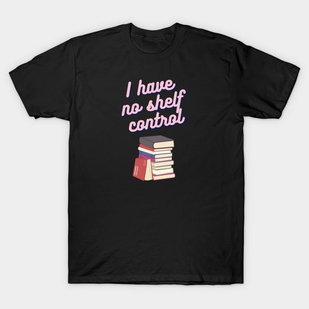 Book Nerd- I Have No Shelf Control T-Shirt by MysteriesBooks